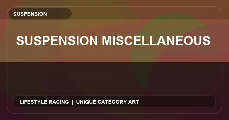 Suspension Miscellaneous